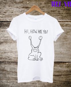 Hi How Are You T-Shirt