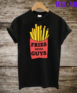 Fries Before Guys T-Shirt