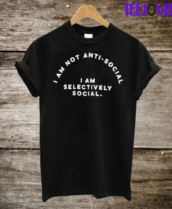 I Am Not Anti Social T-Shirt
