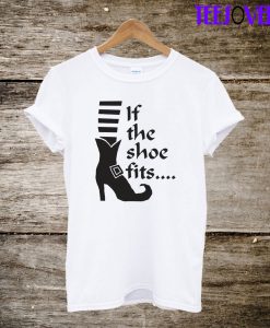 If The Shoe Fits T-Shirt