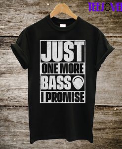 Just One More Bass Guitar I Promise T-Shirt