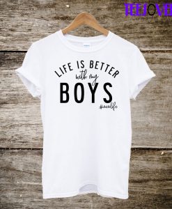Life Is Better With My Boys T-Shirt