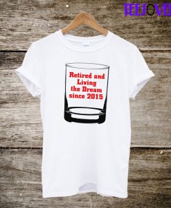 Retired And Living The Dream T-Shirt