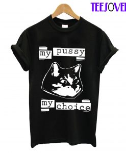 my pussy my choice T-shirt