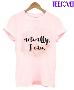 Actually I Can T-Shirt