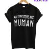 All Monsters Are Human T-Shirt