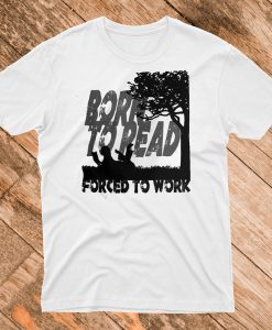 Born to Read Forced To Work White T-Shirt