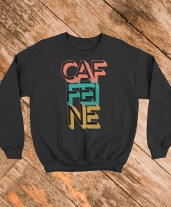 Caffeine Sweatshirt