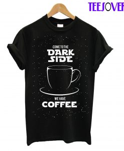 Dark Side We Have Coffe T-Shirt