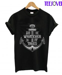 Do Whatever It Takes T-Shirt