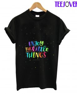 Enjoy The Little Things T-Shirt