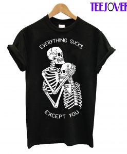 Everthing Sucks Except You T-Shirt