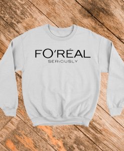 Foreal Sweatshirt