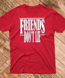 Friends Don't Lie T Shirt