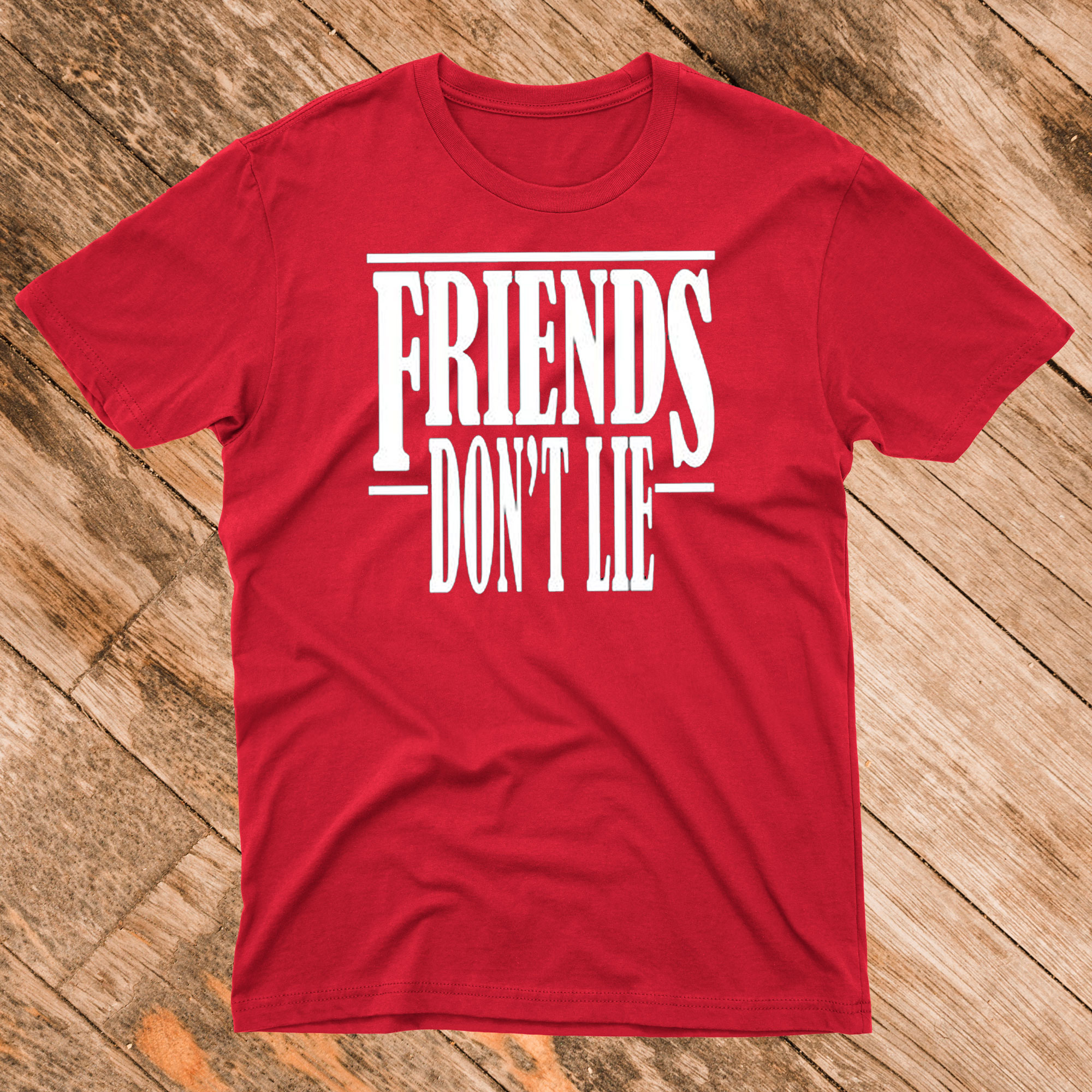 Friends Don't Lie T Shirt