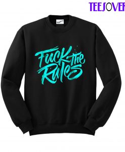 Fuck The Rules Sweatshirt