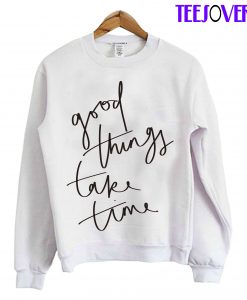 Good Thing Take Time Sweatshirt