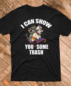 I Can Show You Some Trash T-Shirt