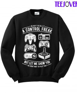 I M Not Really A Control Freak SwaetShirt