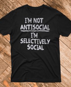 I'm Not Anti Social I'm Selectively Social Quote Sweatshirt