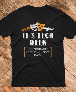 It's tech week it's probably best if you stay back T-shirt