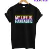 My Life Is Fantastic T-shirt