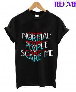 Normal People Scare Me T-Shirt