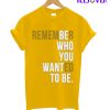 Remember Who You Wanted To Be T-Shirt