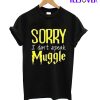 Sorry I Don't Speak Muggle T-Shirt