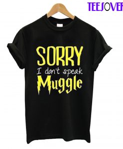 Sorry I Don't Speak Muggle T-Shirt