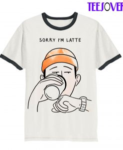 Sorry I'm Latte Ringer T-Shirt