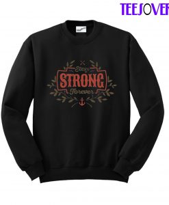 Stay Strong Forever SweatShirt