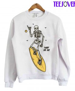 Surf And Die Sweatshirt