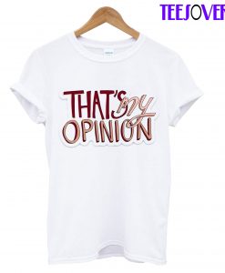 That's My Opinion T-Shirt