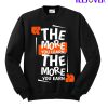 The More You Learn SweatShirt