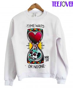 Time Waits for No One Sweatshirt