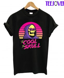 To Skull For Skul T-Shirt