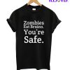 Zombies Eat Brains You're Safe T-Shirt