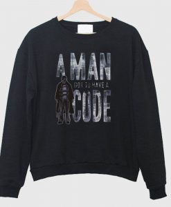 A Man Got To Have A Code Sweatshirt
