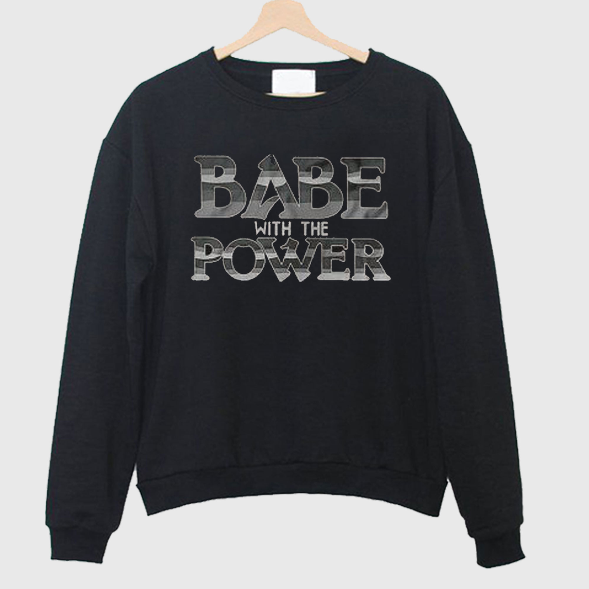 Babe With The Power Sweatshirt