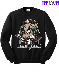 Bad To The Bone Sweatshirt