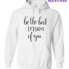Be The Best Version Of You Hoodie