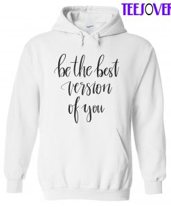 Be The Best Version Of You Hoodie