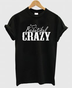 Beautiful and Crazy T-Shirt