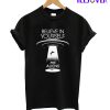 Believe In Yourself And Aliens T-Shirt