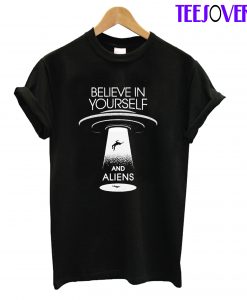 Believe In Yourself And Aliens T-Shirt