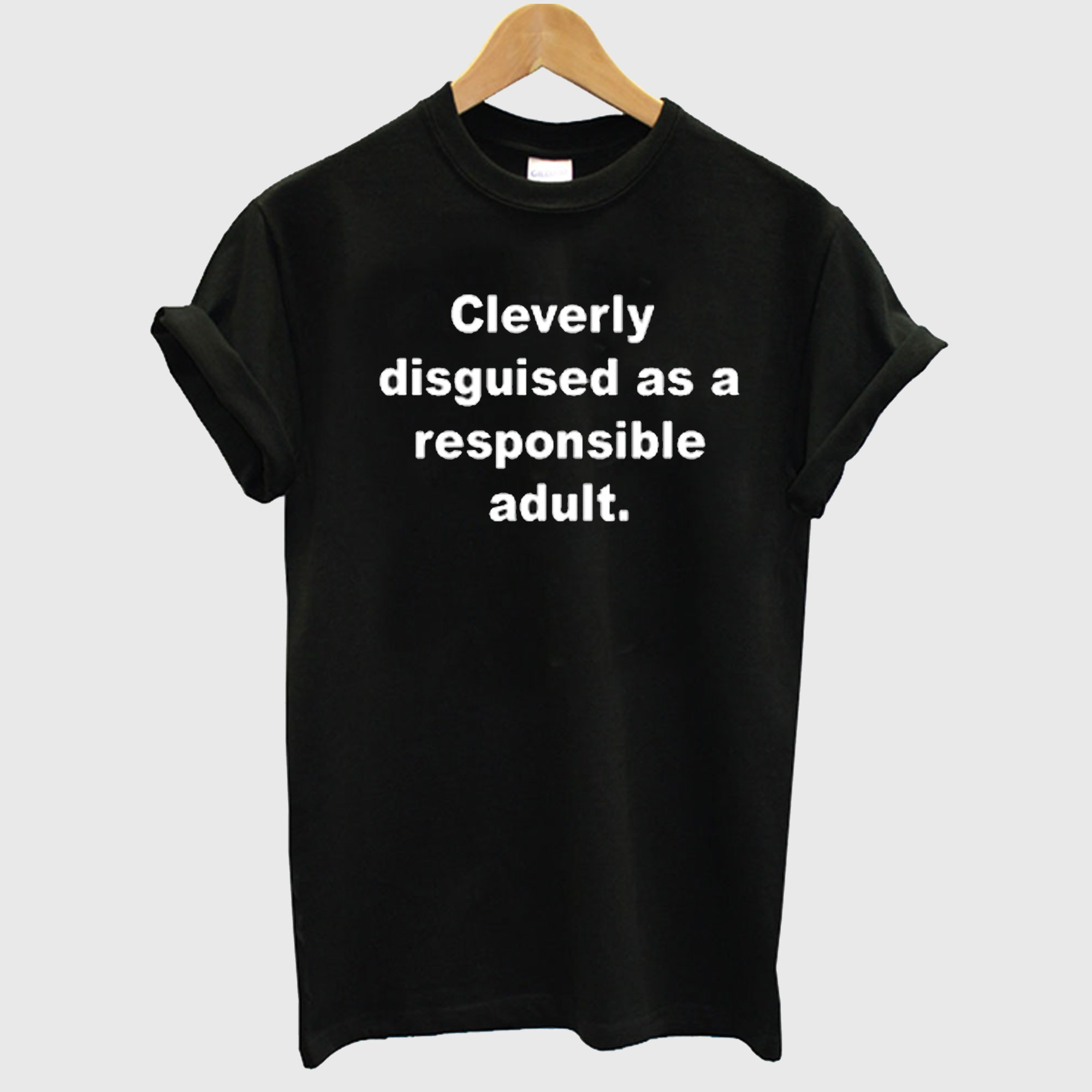 Cleverly disguised as a responsible adult T-Shirt