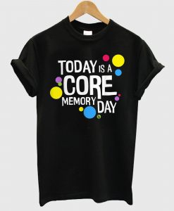 Core Memory Day T-Shirt