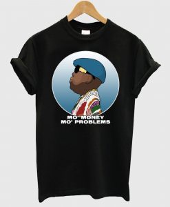 Mo Money Mo Problems T-Shirt