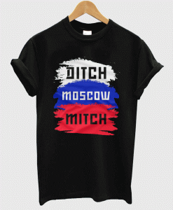 Ditch Moscow Mitch T shirt